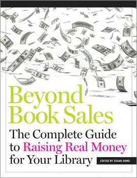 Beyond Book Sales: The Complete Guide to Raising Real Money for Your Library